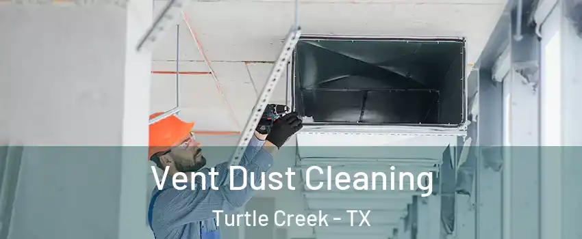 Vent Dust Cleaning Turtle Creek - TX