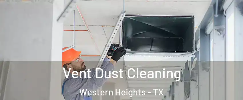 Vent Dust Cleaning Western Heights - TX