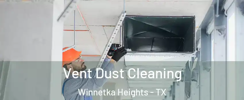 Vent Dust Cleaning Winnetka Heights - TX