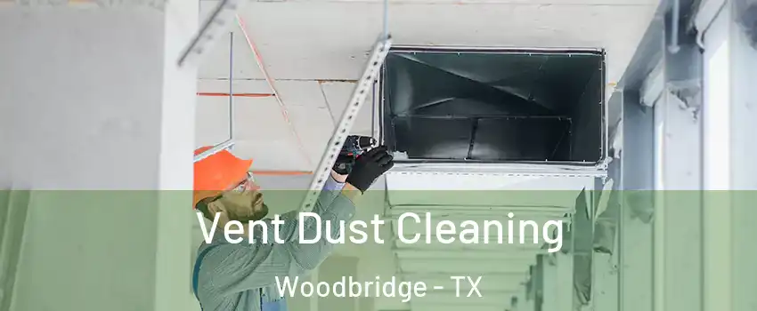 Vent Dust Cleaning Woodbridge - TX