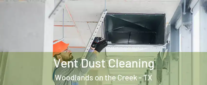 Vent Dust Cleaning Woodlands on the Creek - TX