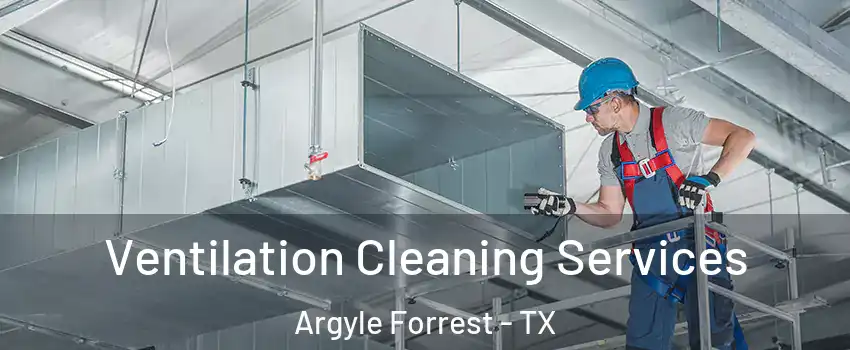 Ventilation Cleaning Services Argyle Forrest - TX
