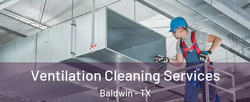 Ventilation Cleaning Services Baldwin - TX
