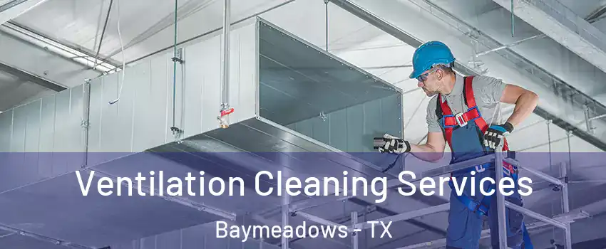 Ventilation Cleaning Services Baymeadows - TX