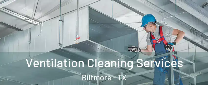 Ventilation Cleaning Services Biltmore - TX