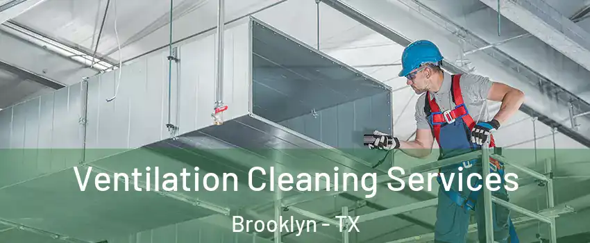 Ventilation Cleaning Services Brooklyn - TX
