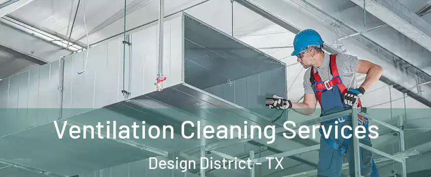 Ventilation Cleaning Services Design District - TX