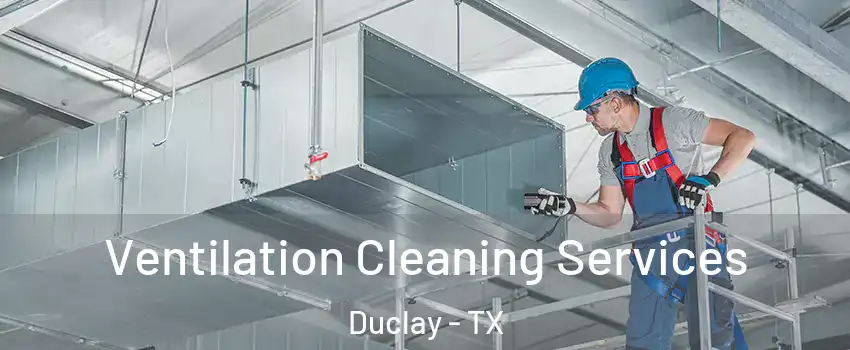Ventilation Cleaning Services Duclay - TX