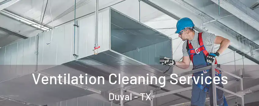 Ventilation Cleaning Services Duval - TX