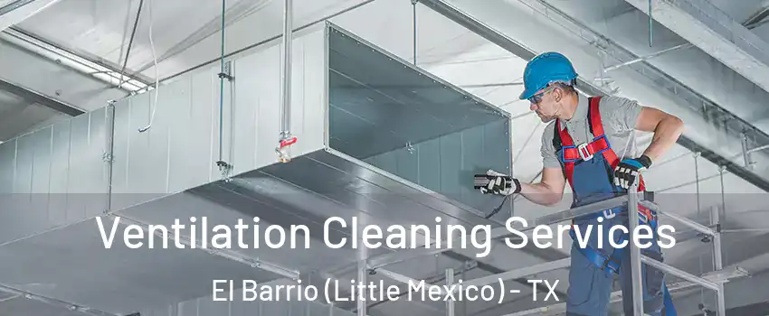 Ventilation Cleaning Services El Barrio (Little Mexico) - TX