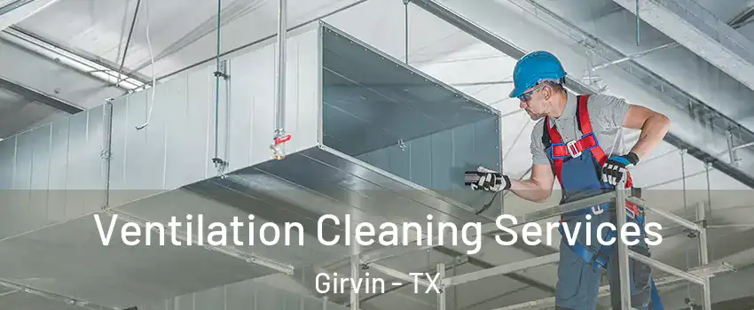 Ventilation Cleaning Services Girvin - TX