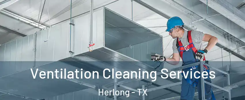 Ventilation Cleaning Services Herlong - TX