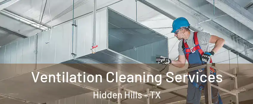 Ventilation Cleaning Services Hidden Hills - TX