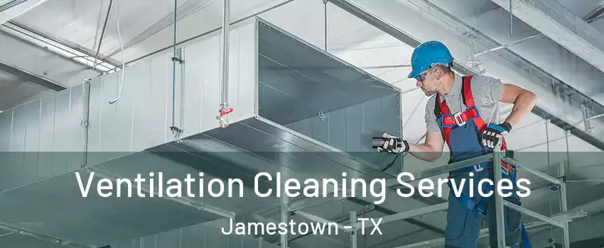 Ventilation Cleaning Services Jamestown - TX