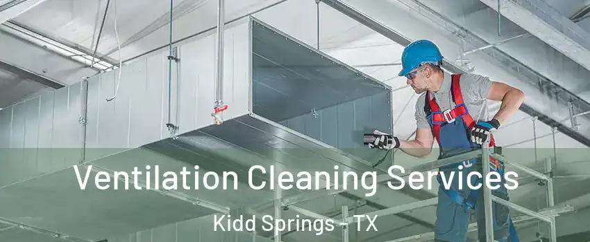 Ventilation Cleaning Services Kidd Springs - TX