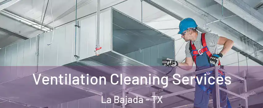 Ventilation Cleaning Services La Bajada - TX