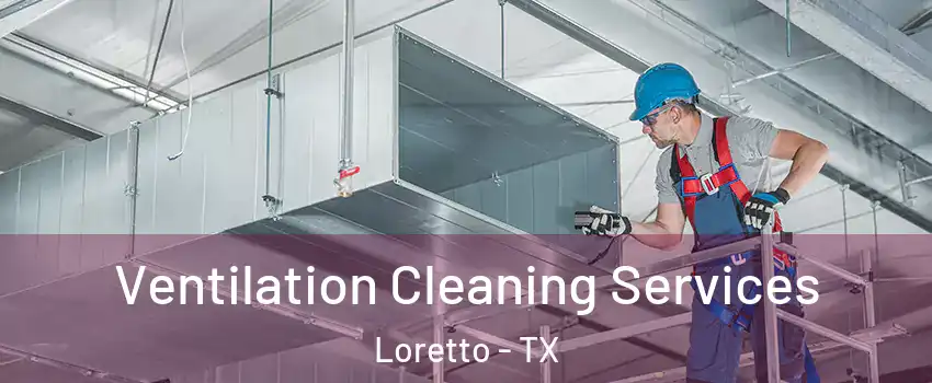 Ventilation Cleaning Services Loretto - TX