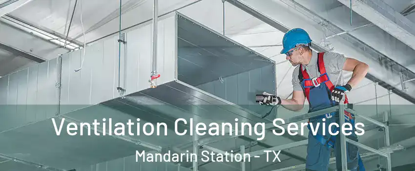 Ventilation Cleaning Services Mandarin Station - TX