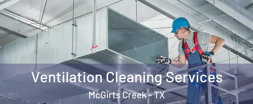 Ventilation Cleaning Services McGirts Creek - TX