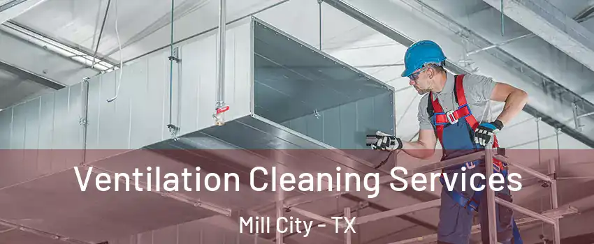 Ventilation Cleaning Services Mill City - TX
