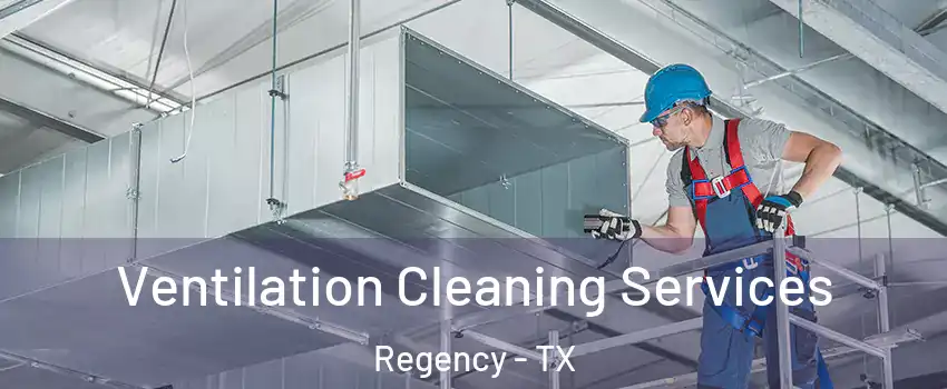 Ventilation Cleaning Services Regency - TX