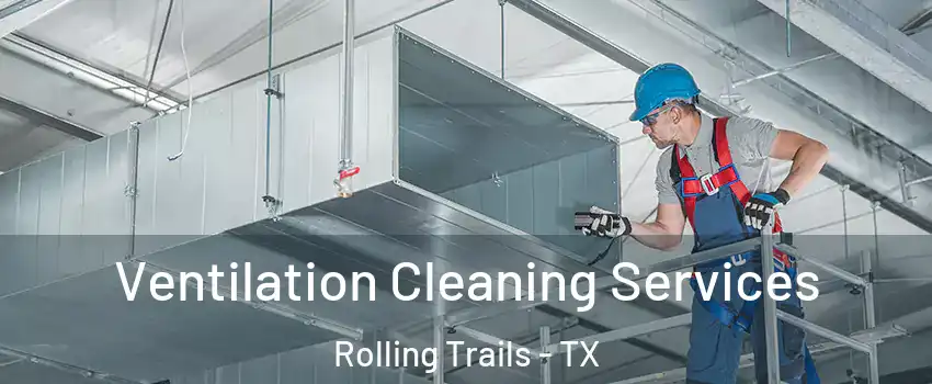 Ventilation Cleaning Services Rolling Trails - TX