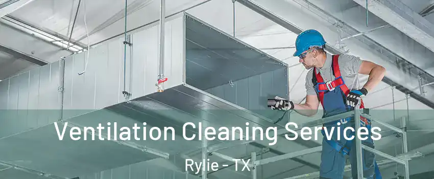 Ventilation Cleaning Services Rylie - TX
