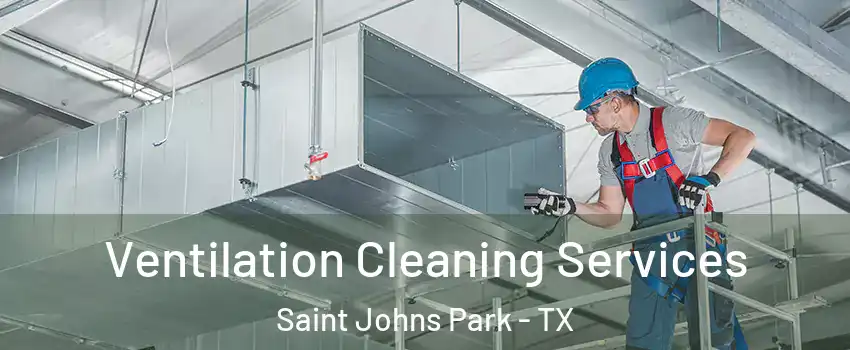 Ventilation Cleaning Services Saint Johns Park - TX