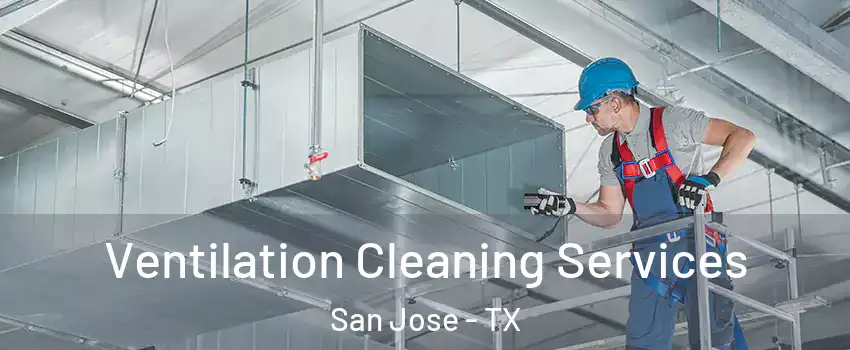 Ventilation Cleaning Services San Jose - TX