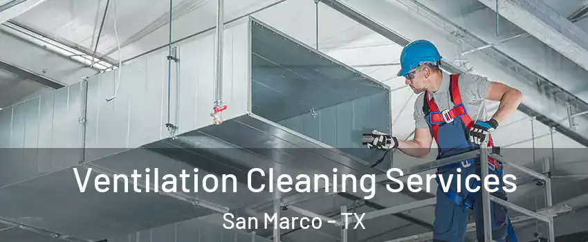 Ventilation Cleaning Services San Marco - TX