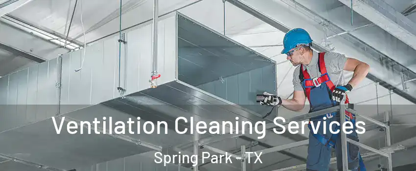 Ventilation Cleaning Services Spring Park - TX