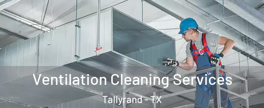 Ventilation Cleaning Services Tallyrand - TX