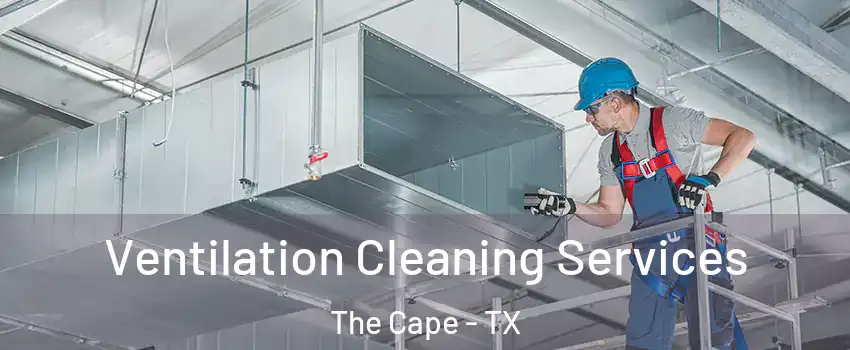Ventilation Cleaning Services The Cape - TX