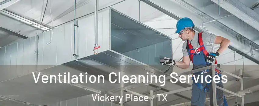 Ventilation Cleaning Services Vickery Place - TX