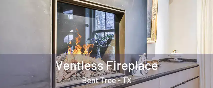 Ventless Fireplace Bent Tree - TX