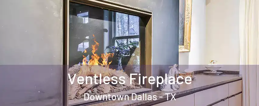 Ventless Fireplace Downtown Dallas - TX