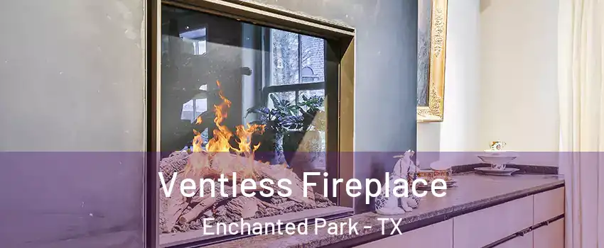 Ventless Fireplace Enchanted Park - TX