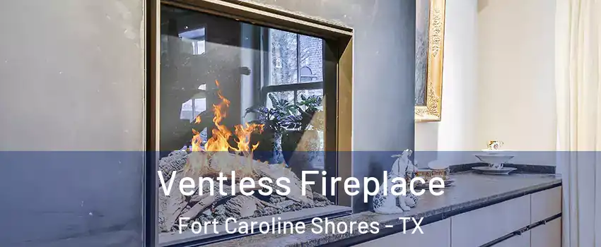 Ventless Fireplace Fort Caroline Shores - TX