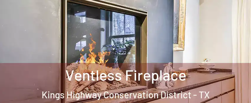 Ventless Fireplace Kings Highway Conservation District - TX