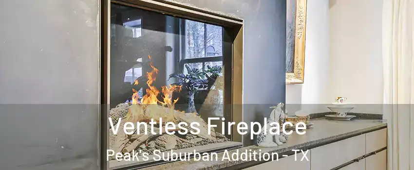 Ventless Fireplace Peak's Suburban Addition - TX