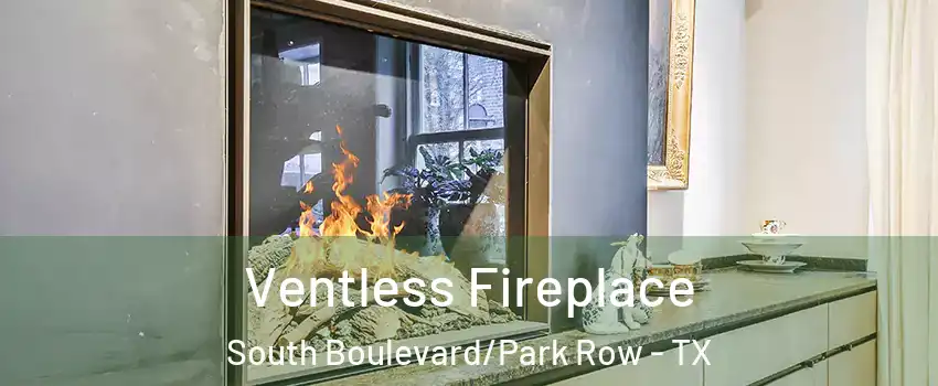 Ventless Fireplace South Boulevard/Park Row - TX