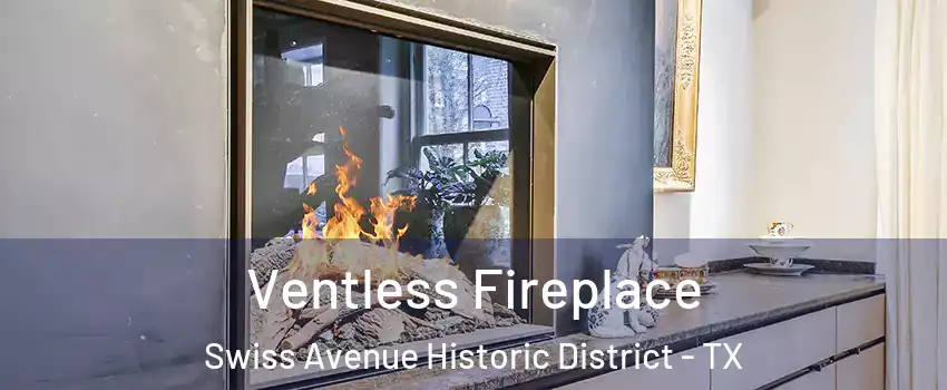 Ventless Fireplace Swiss Avenue Historic District - TX