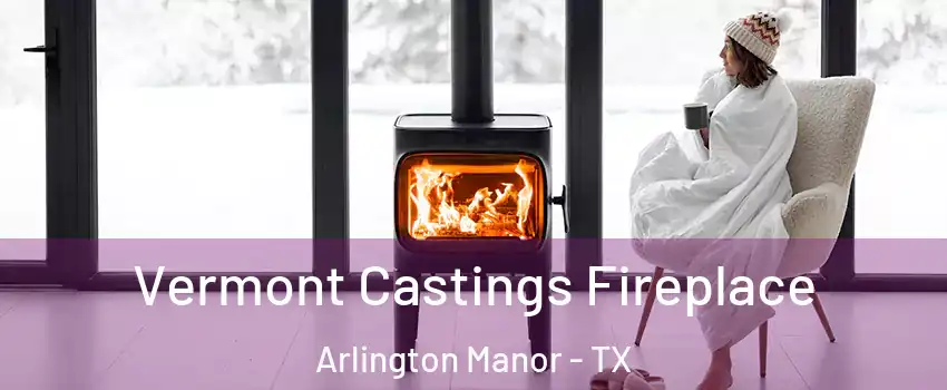 Vermont Castings Fireplace Arlington Manor - TX