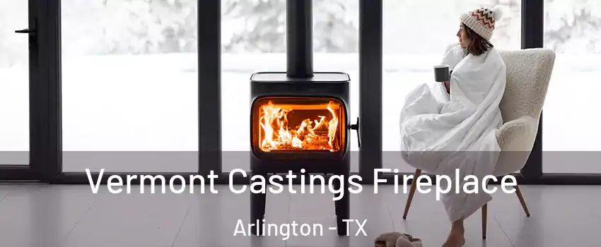 Vermont Castings Fireplace Arlington - TX