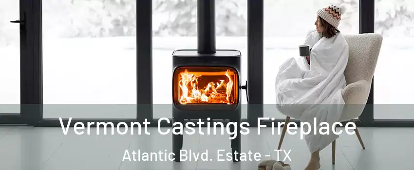 Vermont Castings Fireplace Atlantic Blvd. Estate - TX