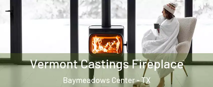 Vermont Castings Fireplace Baymeadows Center - TX