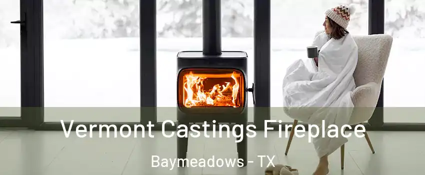 Vermont Castings Fireplace Baymeadows - TX