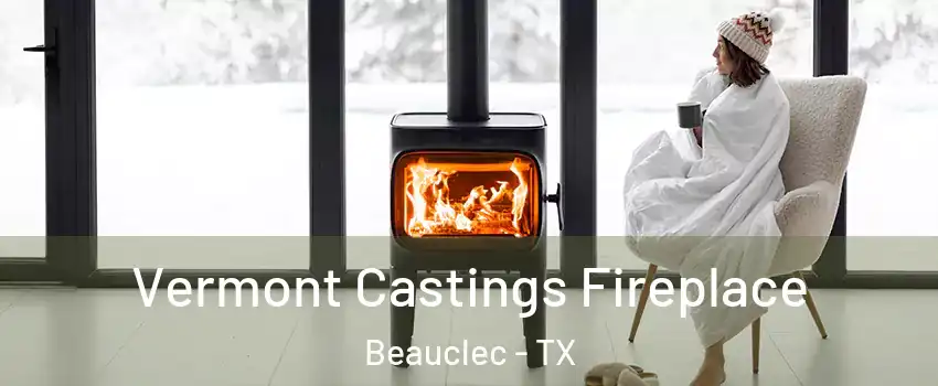 Vermont Castings Fireplace Beauclec - TX