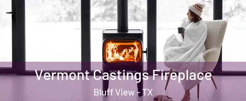 Vermont Castings Fireplace Bluff View - TX