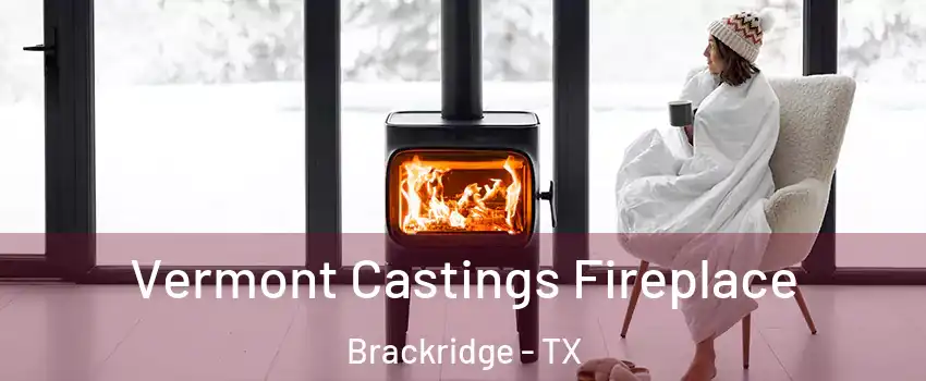 Vermont Castings Fireplace Brackridge - TX